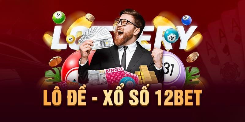 Lợi ích khi lựa chọn xổ số 12BET